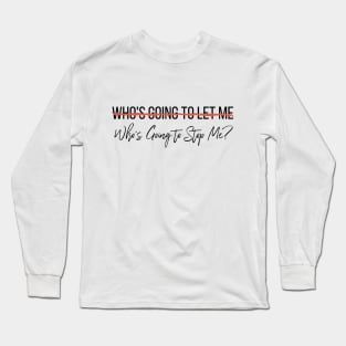 Who's Going To Stop Me? Long Sleeve T-Shirt